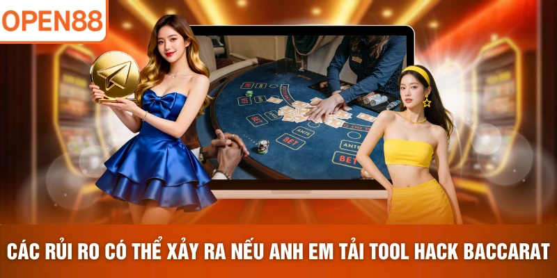 Các rủi ro có thể xảy ra nếu anh em tải tool hack Baccarat