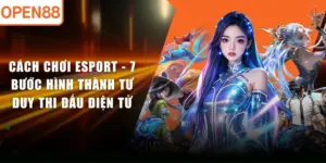 Cách Chơi Esport - 7 Bước Hình Thành Tư Duy Thi Đấu Điện Tử
