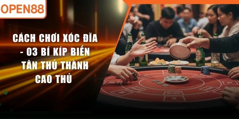 Cách Chơi Xóc Đĩa - 03 Bí Kíp Biến Tân Thủ Thành Cao Thủ 