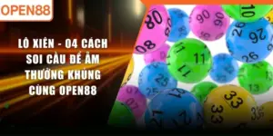 Lô Xiên - 04 Cách Soi Cầu Để Ẵm Thưởng Khủng Cùng OPEN88
